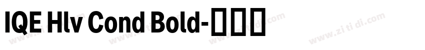 IQE Hlv Cond Bold字体转换 IQE Hlv Cond Bold字体转换